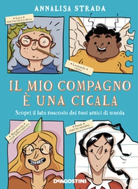 Il mio compagno è una cicala. Scopri il lato nascosto dei tuoi amici di scuola - Librerie.coop