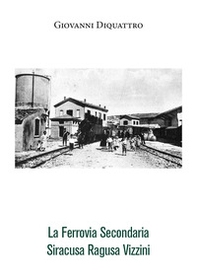 La ferrovia secondaria Siracusa Ragusa Vizzini - Librerie.coop La ferrovia secondaria Siracusa Ragusa Vizzini - Librerie.coop