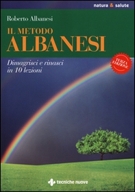 Il metodo Albanesi. Dimagrisci e rinasci in 10 lezioni - Librerie.coop