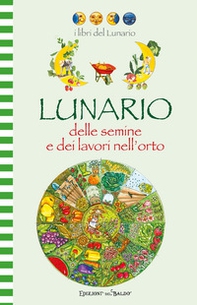 Lunario delle semine e dei lavori nell'orto - Librerie.coop