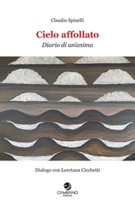 Cielo affollato. Diario di un'anima. Dialogo con Loretana Cicchetti - Librerie.coop Cielo affollato. Diario di un'anima. Dialogo con Loretana Cicchetti - Librerie.coop