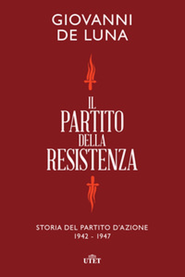 Il partito della Resistenza. Storia del Partito d'Azione (1942-1947) - Librerie.coop Il partito della Resistenza. Storia del Partito d'Azione (1942-1947) - Librerie.coop