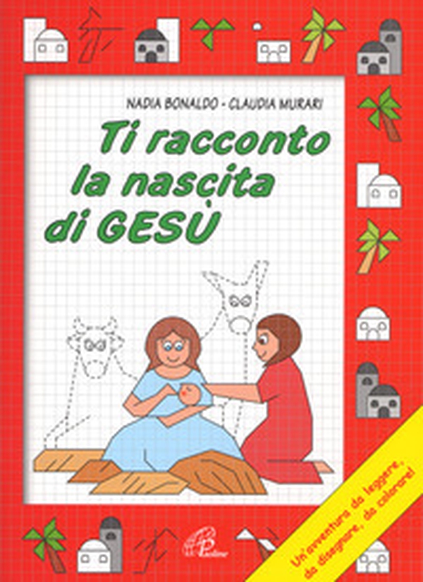 Ti racconto la nascita di Gesù. Un'avventura da leggere, da disegnare, da colorare! - Librerie.coop Ti racconto la nascita di Gesù. Un'avventura da leggere, da disegnare, da colorare! - Librerie.coop