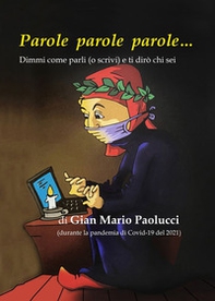 Parole parole parole. Dimmi come parli o scrivi e ti dirò chi sei - Librerie.coop
