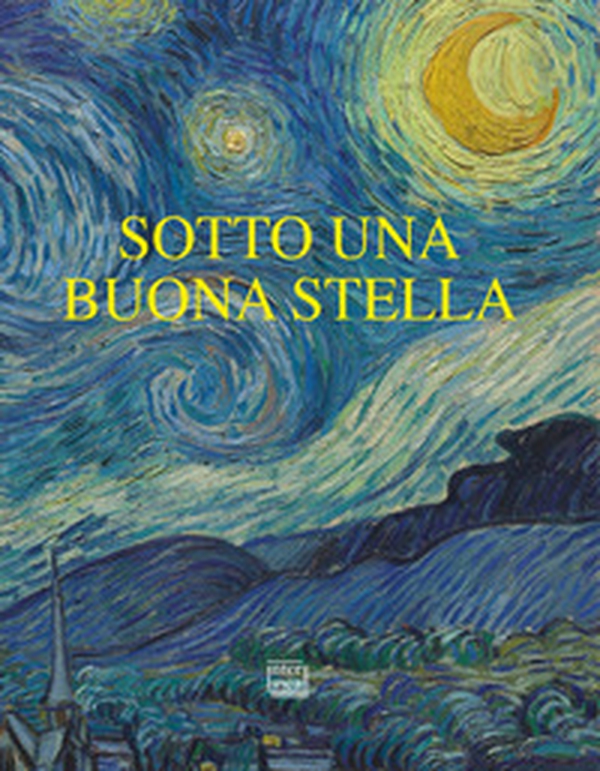 Sotto una buona stella. Stelle e comete nell'arte - Librerie.coop Sotto una buona stella. Stelle e comete nell'arte - Librerie.coop