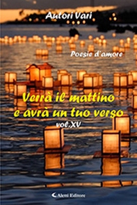 Verrà il mattino e avrà un tuo verso - Vol. 15 - Librerie.coop Verrà il mattino e avrà un tuo verso - Vol. 15 - Librerie.coop