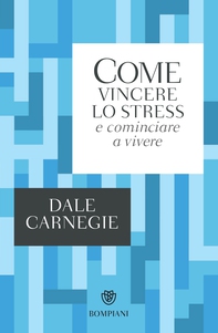 Come vincere lo stress e cominciare a vivere - Librerie.coop