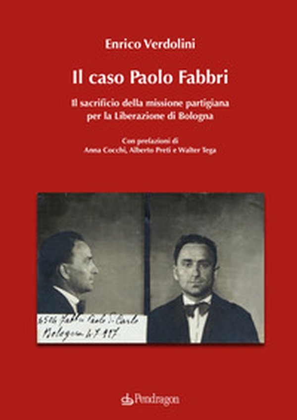 Il caso Paolo Fabbri. Il sacrificio della missione partigiana per la Liberazione di Bologna - Librerie.coop Il caso Paolo Fabbri. Il sacrificio della missione partigiana per la Liberazione di Bologna - Librerie.coop