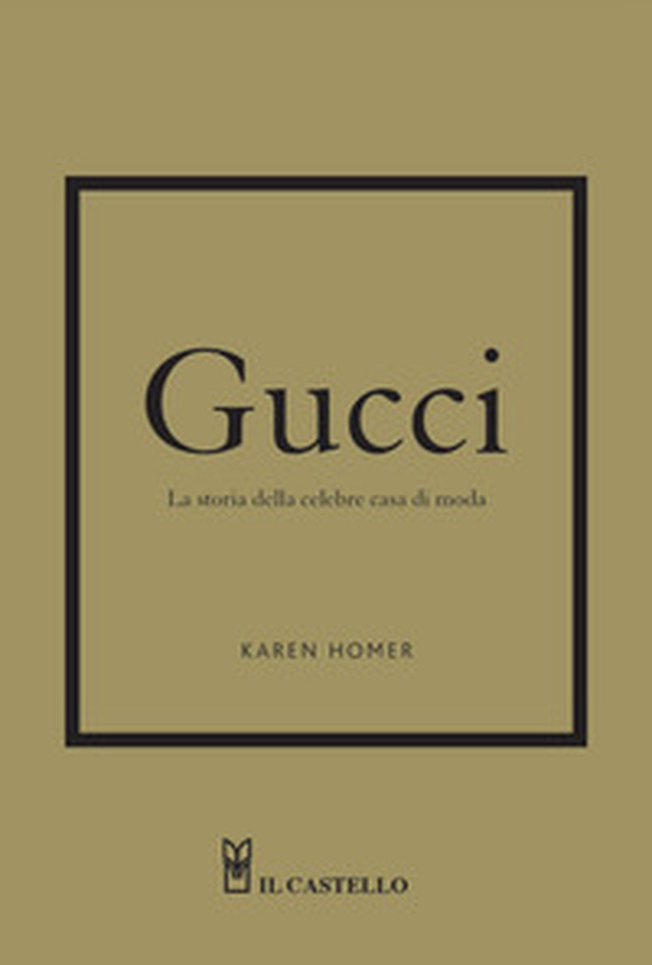 Gucci. La storia della celebre casa di moda - Librerie.coop Gucci. La storia della celebre casa di moda - Librerie.coop
