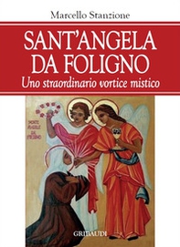 Sant'Angela da Foligno. Uno straordinario vortice mistico - Librerie.coop