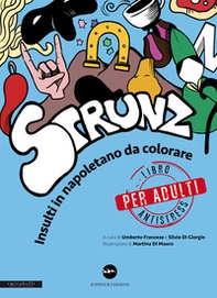 Strunz. Insulti in napoletano da colorare. Libro antistress solo per adulti - Librerie.coop