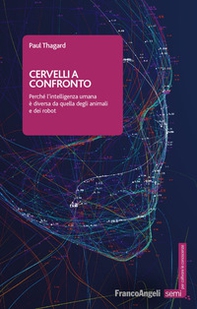 Cervelli a confronto. Perché l'intelligenza umana è diversa da quella degli animali e dei robot - Librerie.coop