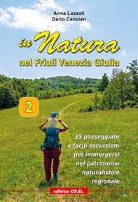 In Natura in Friuli Venezia Giulia. 35 passeggiate e facili escursioni per immergersi nel patrimonio naturalistico regionale - Vol. 2 - Librerie.coop