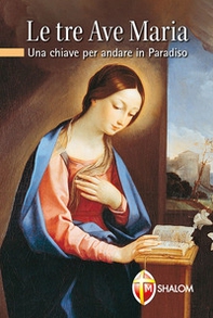 Le tre Ave Maria. Una chiave per andare in Paradiso - Librerie.coop