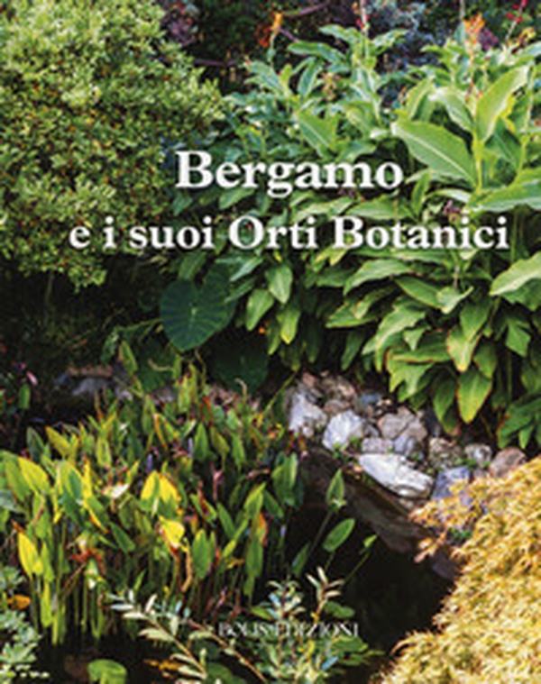 Bergamo e i suoi orti botanici - Librerie.coop Bergamo e i suoi orti botanici - Librerie.coop