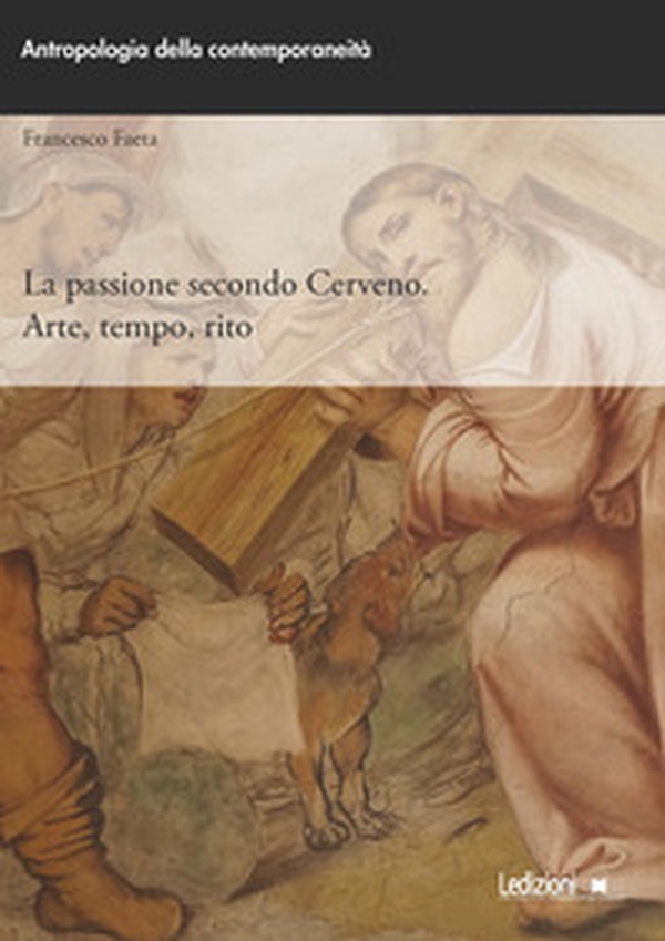 La passione secondo Cerveno. Arte, tempo, rito - Librerie.coop La passione secondo Cerveno. Arte, tempo, rito - Librerie.coop