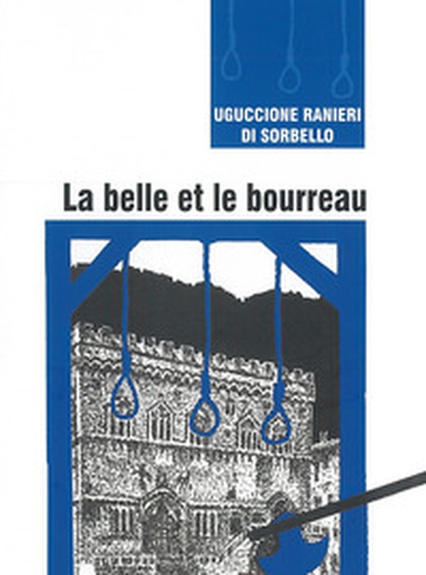 La belle et le bourreau. Une histoire inédite de la Pérouse du XVIIe siècle - Librerie.coop La belle et le bourreau. Une histoire inédite de la Pérouse du XVIIe siècle - Librerie.coop