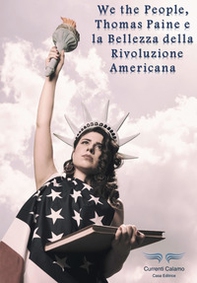 We the people, Thomas Paine e la bellezza della rivoluzione americana - Librerie.coop