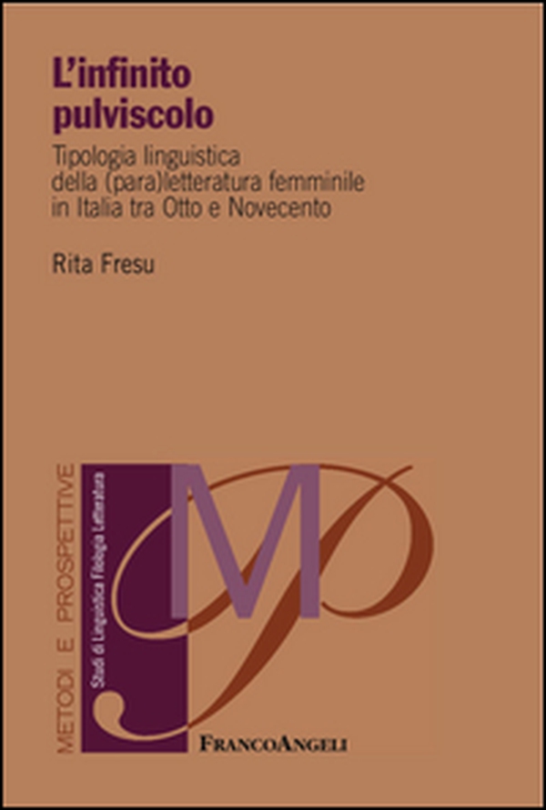L'infinito pulviscolo. Tipologia linguistica della (para) letteratura femminile in Italia tra Otto e Novecento - Librerie.coop L'infinito pulviscolo. Tipologia linguistica della (para) letteratura femminile in Italia tra Otto e Novecento - Librerie.coop