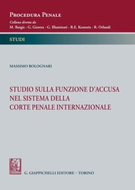 Studio sulla funzione d'accusa nel sistema della Corte penale internazionale - Librerie.coop