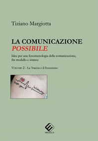 La comunicazione possibile. Idee per una fenomenologia della comunicazione, fra modello e istanze - Vol. 2 - Librerie.coop