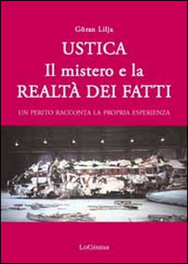 Ustica. Il mistero e la realtà dei fatti. Un perito racconta la propria esperienza - Librerie.coop