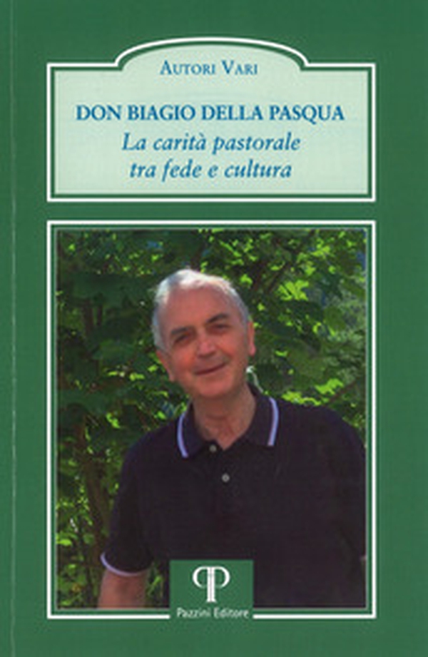 Don Biagio Della Pasqua. La carità pastorale tra fede e cultura - Librerie.coop Don Biagio Della Pasqua. La carità pastorale tra fede e cultura - Librerie.coop