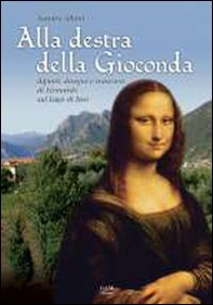 Alla destra della Gioconda. Dipinti, disegni e trascorsi di Leonardo sul Lago d'Iseo - Librerie.coop Alla destra della Gioconda. Dipinti, disegni e trascorsi di Leonardo sul Lago d'Iseo - Librerie.coop