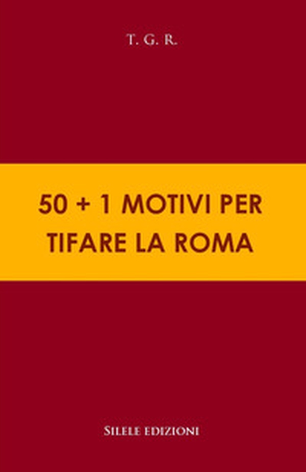 50+1 motivi per tifare la Roma - Librerie.coop 50+1 motivi per tifare la Roma - Librerie.coop