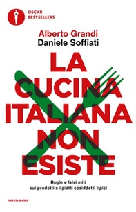 La cucina italiana non esiste. Bugie e falsi miti sui prodotti e i piatti cosiddetti tipici - Librerie.coop