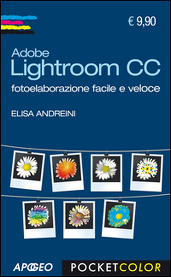 Adobe Lightroom CC. Fotoelaborazione facile e veloce - Librerie.coop Adobe Lightroom CC. Fotoelaborazione facile e veloce - Librerie.coop
