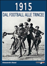 1915 dal football alle trincee - Librerie.coop