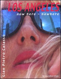 Los Angeles. Now here, nowhere. Ediz. italiana e inglese - Librerie.coop