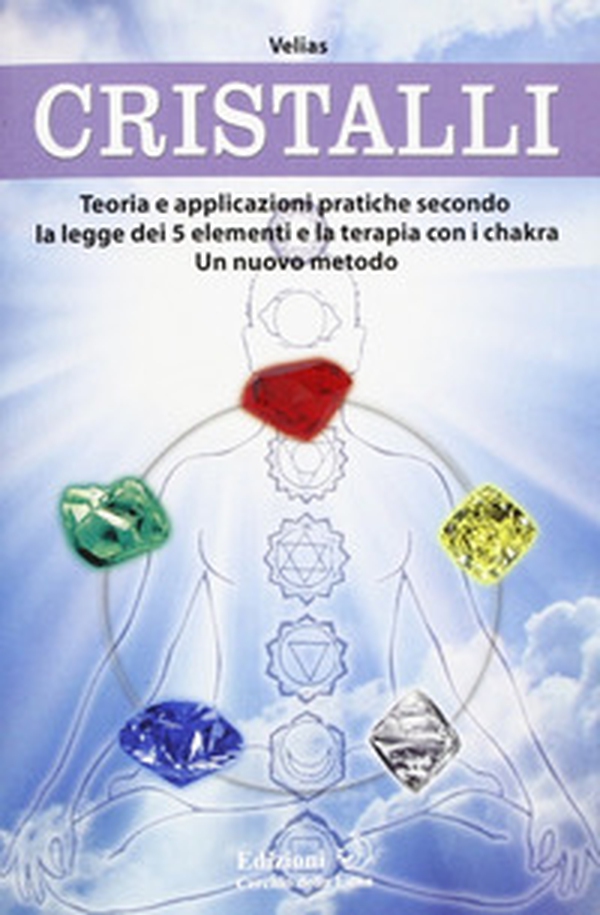 Cristalli. Teoria e applicazioni pratiche secondo la legge dei 5 elementi e la terapia con i chakra. Un nuovo metodo - Librerie.coop Cristalli. Teoria e applicazioni pratiche secondo la legge dei 5 elementi e la terapia con i chakra. Un nuovo metodo - Librerie.coop