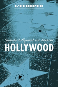 Quando Hollywood era davvero Hollywood - Librerie.coop