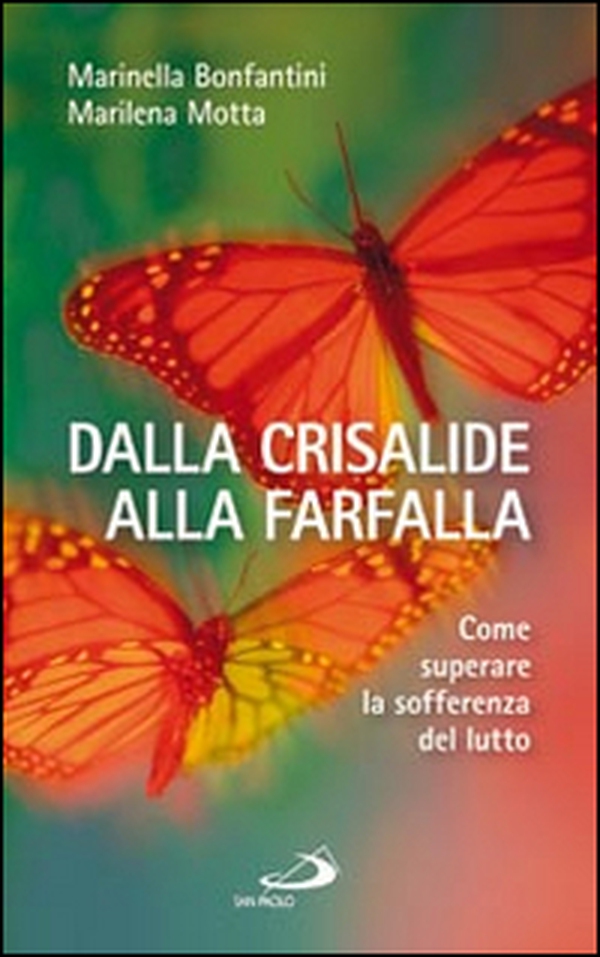 Dalla crisalide alla farfalla. Come superare la sofferenza del lutto - Librerie.coop Dalla crisalide alla farfalla. Come superare la sofferenza del lutto - Librerie.coop