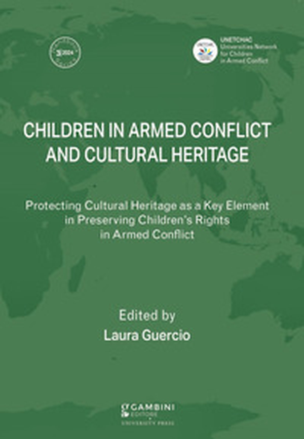 Children in Armed Conflict and Cultural Heritage. Protecting Cultural Heritage as a Key Element in Preserving Children's Rights in Armed Conflict - Librerie.coop Children in Armed Conflict and Cultural Heritage. Protecting Cultural Heritage as a Key Element in Preserving Children's Rights in Armed Conflict - Librerie.coop