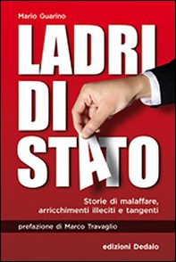 Ladri di Stato. Storie di malaffare, arricchimenti illeciti e tangenti - Librerie.coop
