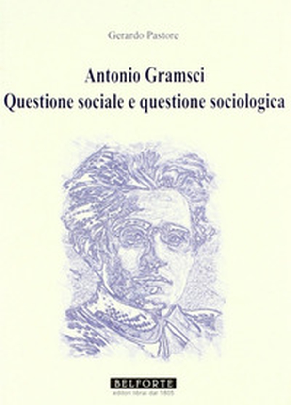 Antonio Gramsci. Questione sociale e questione sociologica - Librerie.coop Antonio Gramsci. Questione sociale e questione sociologica - Librerie.coop