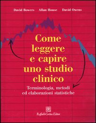 Come leggere e capire uno studio clinico. Terminologia, metodi ed elaborazioni statistiche - Librerie.coop