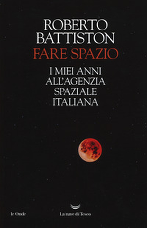 Fare spazio. I miei anni all'Agenzia Spaziale Italiana - Librerie.coop Fare spazio. I miei anni all'Agenzia Spaziale Italiana - Librerie.coop