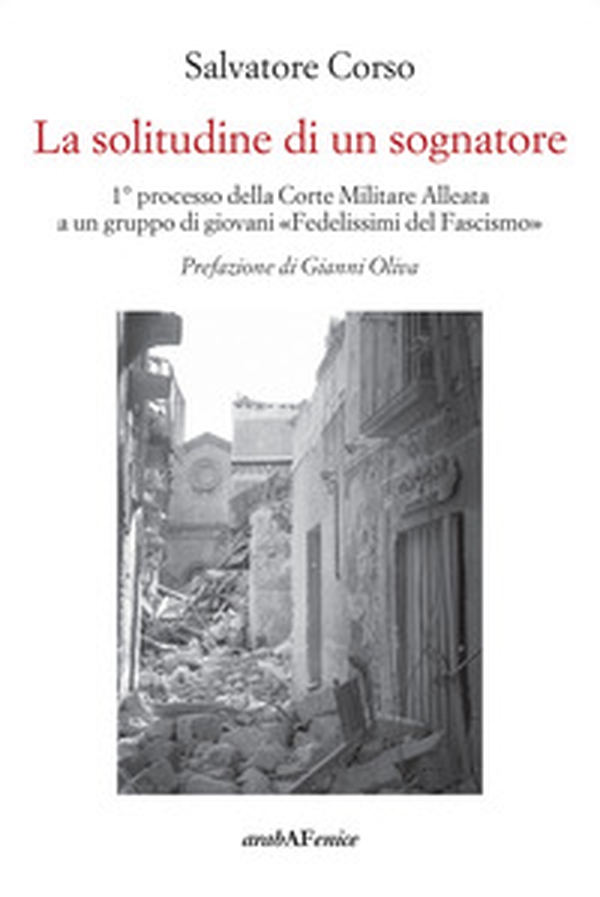 La solitudine di un sognatore. Primo processo della Corte Militare Alleata a un gruppo di «Fedelissimi del Fascismo» - Librerie.coop La solitudine di un sognatore. Primo processo della Corte Militare Alleata a un gruppo di «Fedelissimi del Fascismo» - Librerie.coop