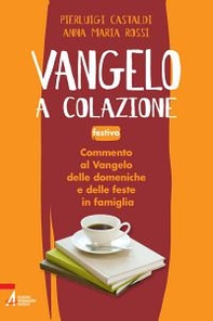 Vangelo a colazione. Commento al Vangelo di ogni giorno in famiglia. Festivo - Librerie.coop