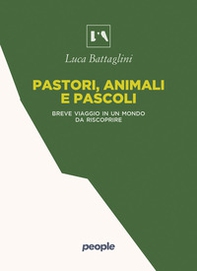 Pastori, animali e pascoli. Breve viaggio in un mondo da riscoprire - Librerie.coop