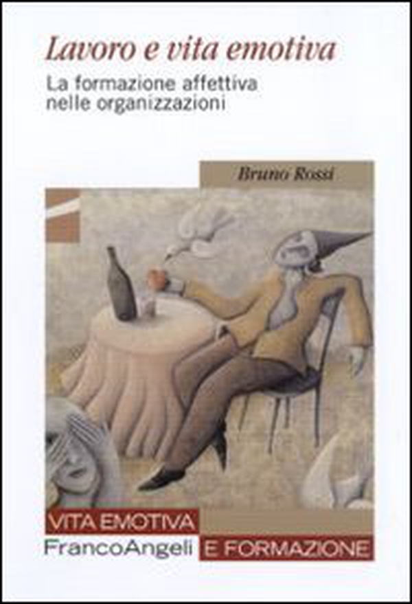 Lavoro e vita emotiva. La formazione affettiva nelle organizzazioni - Librerie.coop Lavoro e vita emotiva. La formazione affettiva nelle organizzazioni - Librerie.coop