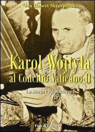 Karol Wojtyla al Concilio Vaticano II. La storia e i documenti - Librerie.coop
