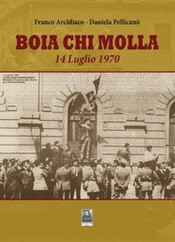 Boia chi molla. 14 Luglio 1970 - Librerie.coop Boia chi molla. 14 Luglio 1970 - Librerie.coop
