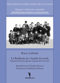 La Basilicata tra i banchi di scuola. Dal periodo fascista agli anni Sessanta del Novecento - Librerie.coop La Basilicata tra i banchi di scuola. Dal periodo fascista agli anni Sessanta del Novecento - Librerie.coop