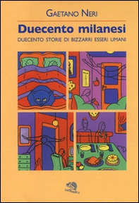 Duecento milanesi. Duecento storie di bizzarri esseri umani - Librerie.coop