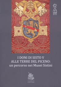 I doni di Sisto V alle terre del Piceno. Un percorso nei Musei Sistini - Librerie.coop